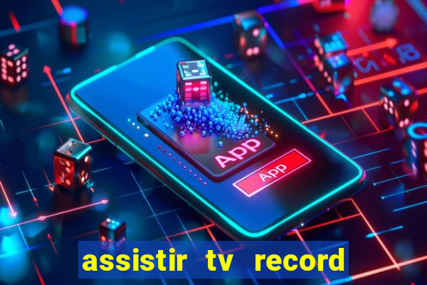 assistir tv record ao vivo